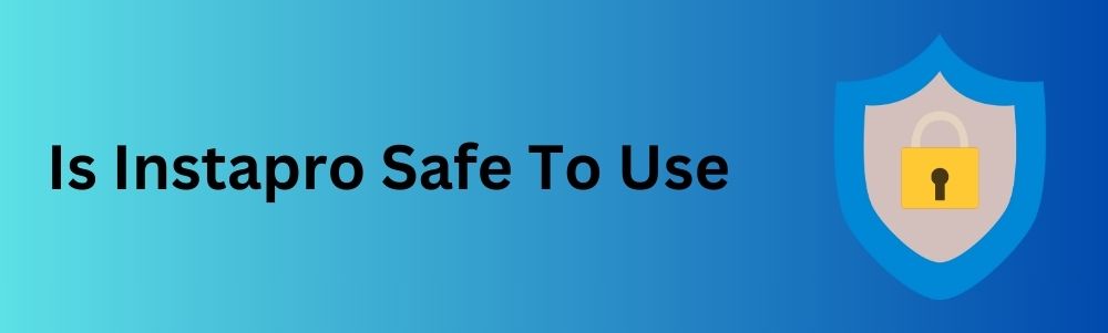 is-instapro-safe-to-use